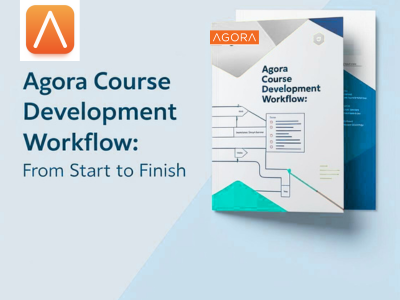 Agora Course Development Workflow:          From Start to Finish